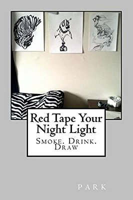 Red Tape Your Night Light: Smoke. Drink. Draw-..