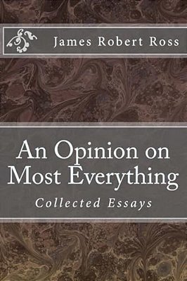 An Opinion On Most Everything: Collected Essays-..