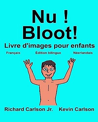 Nu! Bloot!: Livre D'Images Pour Enfants Français-Néerlandais (Édition Bilingue)-..