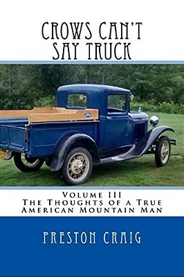 Crows Can't Say Truck: Volume III -The Thoughts Of A True American Mountain Man-..