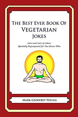 The Best Ever Book Of Vegetarian Jokes: Lots And Lots Of Jokes Specially Repurposed For You-Know-who-..