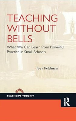 Teaching Without Bells: What We Can Learn From Powerful Practice In Small Schools-..