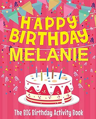 Happy Birthday Melanie - The Big Birthday Activity Book: (Personalized Children's Activity Book)-..