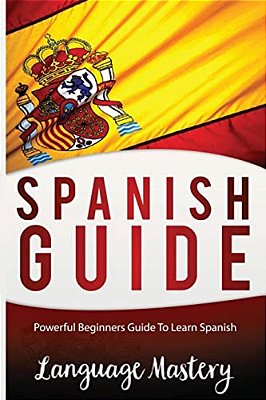 Spanish For Beginners: Powerful Beginner's Guide To Learn Spanish-..