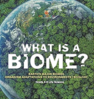 What Is A Biome? Earth's Major Biomes Organism Adaptations To Environments Ecology Grade 6-8 Life Science-..