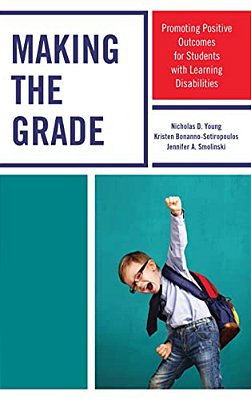 Making The Grade: Promoting Positive Outcomes For Students With Learning Disabilities-..