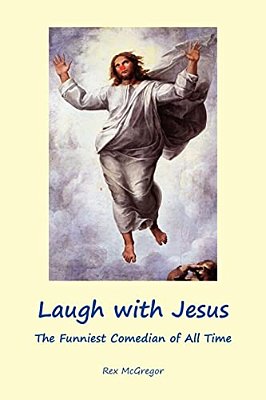 Laugh With Jesus: The Funniest Comedian Of All Time-..