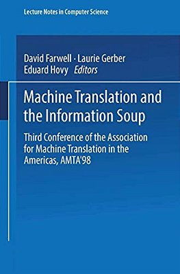 Machine Translation And The Information Soup: Third Conference Of The Association For Machine Translation In The Americas, Amta'98, Langhorne, Pa, USA-..