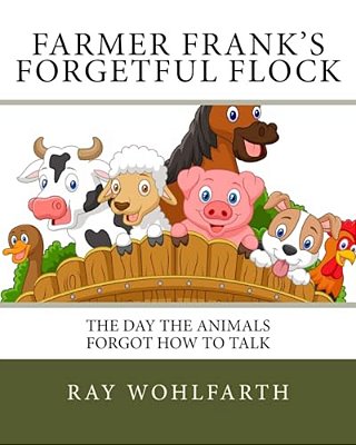 Farmer Frank's Forgetful Flock: The Day The Animals Forgot How To Talk-..