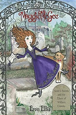 The Mysterious Adventures Of Maggie Mcgee - Sarah's Secrets And The Ghost Of William Crowley-..