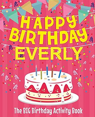 Happy Birthday Everly - The Big Birthday Activity Book: (Personalized Children's Activity Book)-..