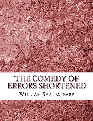 The Comedy Of Errors Shortened: Shakespeare Edited For Length-..