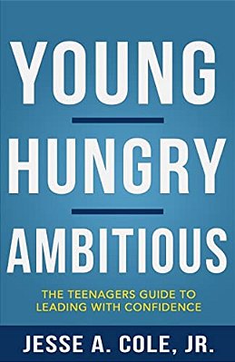 Young, Hungry, Ambitious: The Teenagers Guide To Leading With Confidence-..