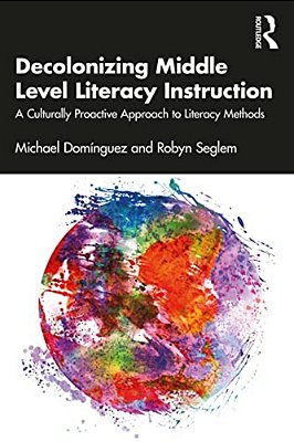 Decolonizing Middle Level Literacy Instruction: A Culturally Proactive Approach To Literacy Methods-..