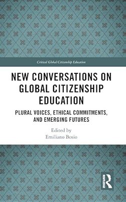 New Conversations On Global Citizenship Education: Plural Voices, Ethical Commitments, And Emerging Futures-..