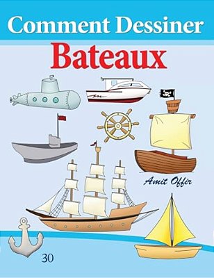Comment Dessiner: Bateaux: Livre De Dessin: Apprendre Dessiner-..