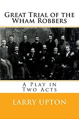 Great Trial Of The Wham Robbers: A Play In Two Acts-..