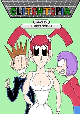 Glitchtopia: Issue 2 - I Meet Sophia-..