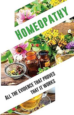 Homeopathy: All The Evidence That Proves That It Works: An Objective And Independent Analysis By The Iimr-..