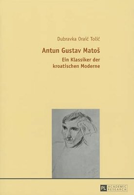 Antun Gustav Matos: Ein Klassiker Der Kroatischen Moderne-..