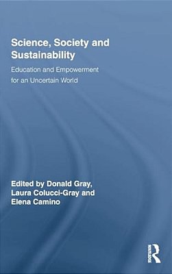Science, Society And Sustainability: Education And Empowerment For An Uncertain World-..