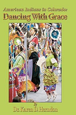 American Indians In Colorado: Dancing With Grace-..