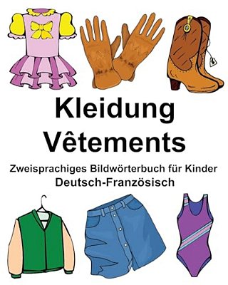 Deutsch-Französisch Kleidung/Vêtements Zweisprachiges Bildwörterbuch Für Kinder-..