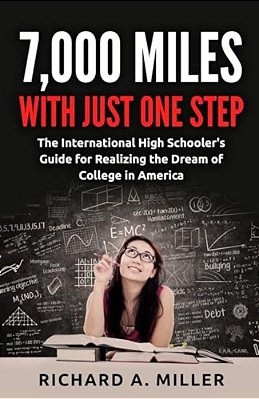7,000 Miles With Just One Step: The International High Schooler's Guide For Realizing The Dream Of College In America-..