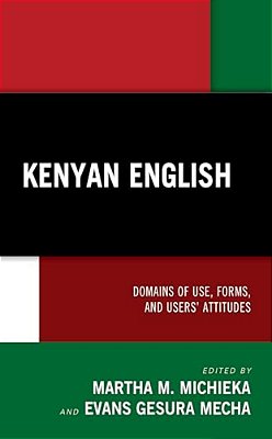 Kenyan English: Domains Of Use, Forms, And Users' Attitudes-..