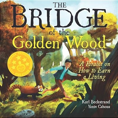 The Bridge Of The Golden Wood: A Parable On How To Earn A Living-..
