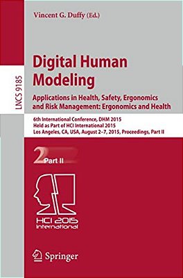 Digital Human Modeling: Applications In Health, Safety, Ergonomics And Risk Management: Ergonomics And Health: 6Th International Conference, Dhm 2015,-..