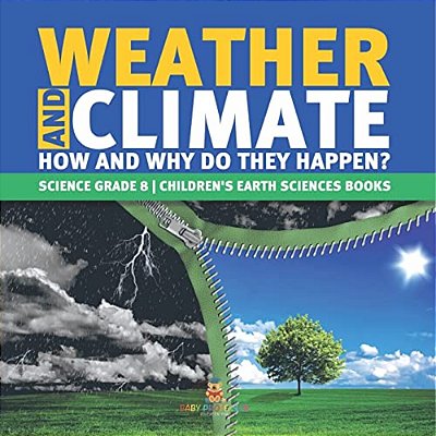 Weather And Climate How And Why Do They Happen? Science Grade 8 Children's Earth Sciences Books-..