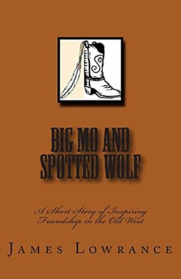 Big Mo And Spotted Wolf: A Short Story Of Inspiring Friendship In The Old West-..