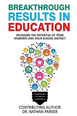 Breakthrough Results In Education: Releasing The Potential Of Your Students And Your School District-..