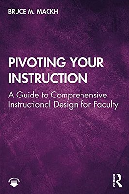 Pivoting Your Instruction: A Guide To Comprehensive Instructional Design For Faculty-..