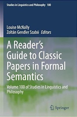 A Reader's Guide To Classic Papers In Formal Semantics: Volume 100 Of Studies In Linguistics And Philosophy-..
