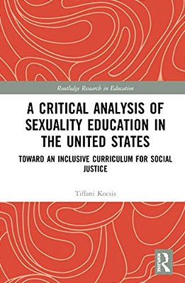 A Critical Analysis Of Sexuality Education In The United States: Toward An Inclusive Curriculum For Social Justice-..