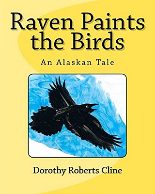 Raven Paints The Birds: An Alaskan Tale-..