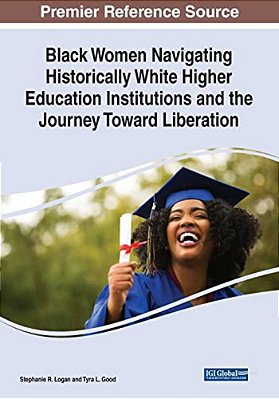 Black Women Navigating Historically White Higher Education Institutions And The Journey Toward Liberation-..