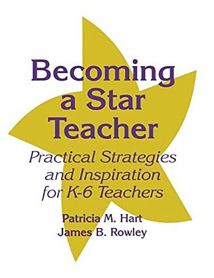 Becoming A Star Teacher: Practical Strategies And Inspiration For K-6 Teachers-..