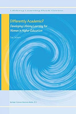 Differently Academic?: Developing Lifelong Learning For Women In Higher Education-..