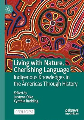 Living With Nature, Cherishing Language: Indigenous Knowledges In The Americas Through History-..