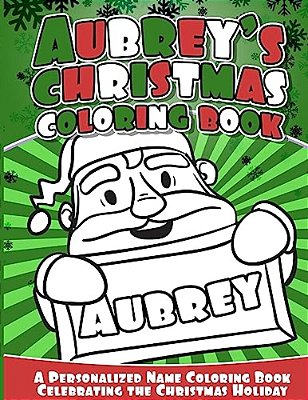 Aubrey's Christmas Coloring Book: A Personalized Name Coloring Book Celebrating The Christmas Holiday-..