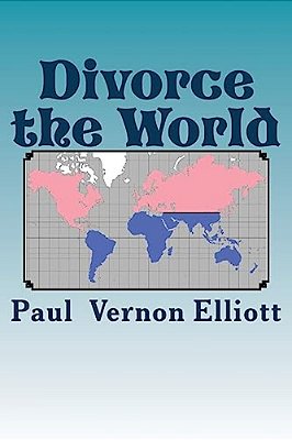 Divorce The World: A Lasting Cure For 40% Divorce Rates, Relationship Issues, And Many Other World Problems. Tongue-In-cheek, Likely To O-..