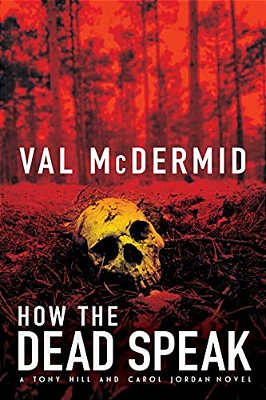 How The Dead Speak: A Tony Hill And Carol Jordan Thriller-..