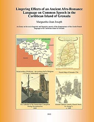 Lingering Effects Of An Ancient Afro-Romance Language On Common Speech In The Caribbean Island Of Grenada: Socio-Linguistic And Linguistic Aspects Of-..