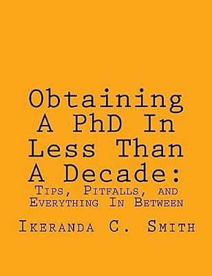 Obtaining A Phd In Less Than A Decade:: Tips, Pitfalls, And Everything In Between-..