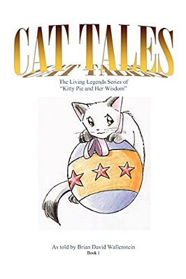 Cat Tales: The Living Legends Series, Of Kitty Pie And Her Wisdom-..