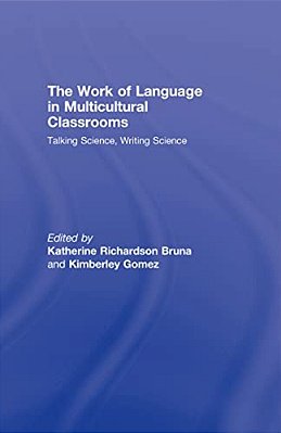 The Work Of Language In Multicultural Classrooms: Talking Science, Writing Science-..