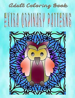 Adult Coloring Book Extra Ordinary Patterns: Mandala Coloring Book-..